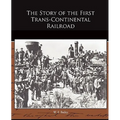 The Story of the First Trans-Continental Railroad