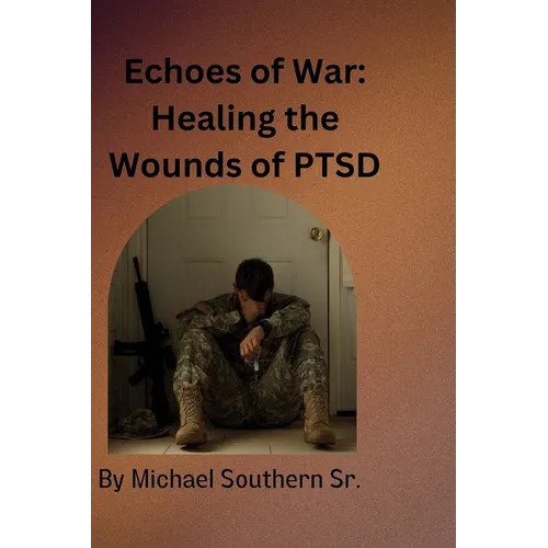 Echoes of War: Healing the Wounds of PTSD