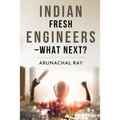 Indian Fresh Engineers - What Next?