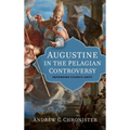 Augustine in the Pelagian Controversy