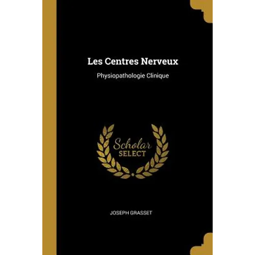 Les Centres Nerveux: Physiopathologie Clinique