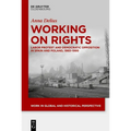 Working on Rights: Labor Protest and Democratic Opposition in Spain and Poland, 1960-1990