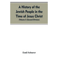 A History of the Jewish People in the Time of Jesus Christ (Volume I) (Second Division)