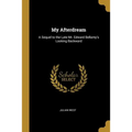 My Afterdream: A Sequel to the Late Mr. Edward Bellamy's Looking Backward