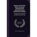 History Of The Ohio State University, (formerly Ohio Agricultural And Mechanical College).: Containing Act Of Incorporation And Unrepealed Acts Of The
