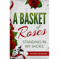 A Basket of Roses: Standing in My Shoes
