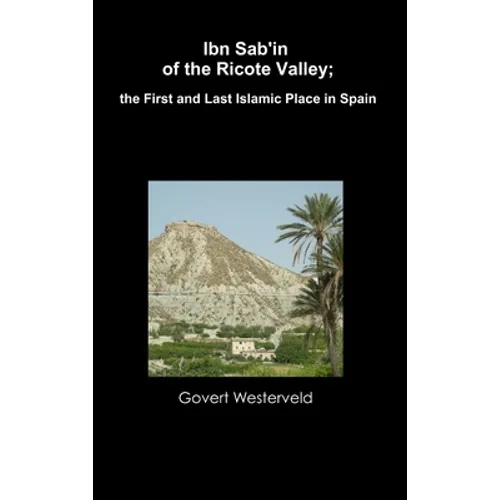 Ibn Sab'in of the Ricote Valley; the First and Last Islamic Place in Spain