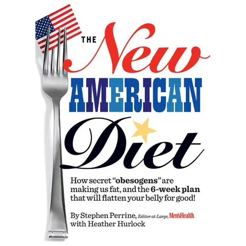 The New American Diet: How Secret "obesogens" Are Making Us Fat, and the 6-Week Plan That Will Flatten Your Belly for Good!