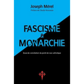 Fascisme et Monarchie: Essai de conciliation du point de vue catholique