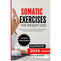 Somatic Exercise for Weight Loss: Beginners guide to reduce belly fat, eliminate anxiety, stress, and improve emotional balance