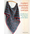 Modern Crocheted Shawls and Wraps: 35 Stylish Ways to Keep Warm, from Lacy Shawls to Chunky Afghans