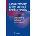 A Journey Towards Patient-Centered Healthcare Quality: Patients, Families and Caregivers, Voices of Transformation