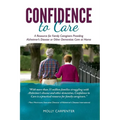 Confidence to Care: [US Edition] A Resource for Family Caregivers Providing Alzheimer's Disease or Other Dementias Care at Home