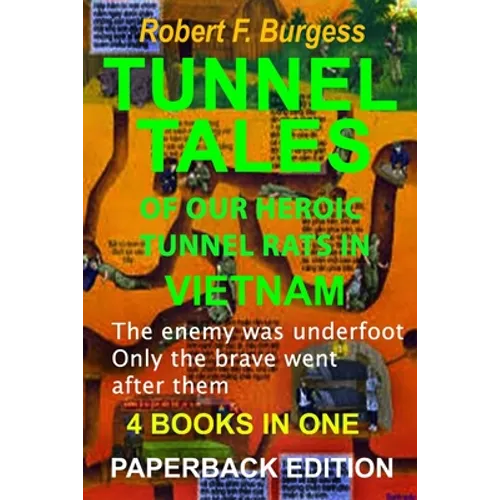 Tunnel Tales of Our Heroic Tunnel Rats in Vietnam