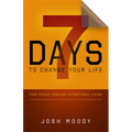 7 Days to Change Your Life: Find Focus Through Intentional Living