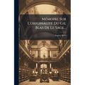 Mémoire Sur L'originalité Du Gil Blas De Le Sage...