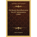 Die Baseler Buchillustration Des XV Jahrhunderts (1896)