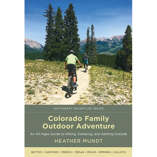 Colorado Family Outdoor Adventure: An All-Ages Guide to Hiking, Camping, and Getting Outside