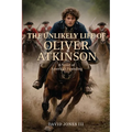 The Unlikely Life of Oliver Atkinson: A Novel of America's Founding