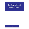 The Original lists of persons of quality, emigrants, religious exiles, political rebels, serving men sold for a term of years, apprentices, children s