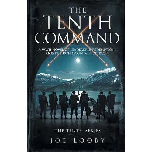 The Tenth Command: A WWII Novel of Leadership, Redemption, and the 10th Mountain Division