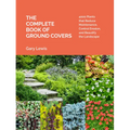 The Complete Book of Ground Covers: 4000 Plants That Reduce Maintenance, Control Erosion, and Beautify the Landscape