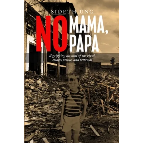 No Mama, No Papa: A gripping account of survival, escape, rescue, and renewal