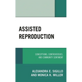 Assisted Reproduction: Conceptions, Controversies, and Community Sentiment