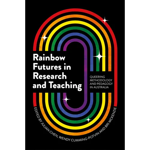 Rainbow Futures in Research and Teaching: Queering Methodology and Pedagogy in Australia