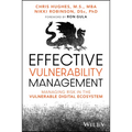 Effective Vulnerability Management: Managing Risk in the Vulnerable Digital Ecosystem