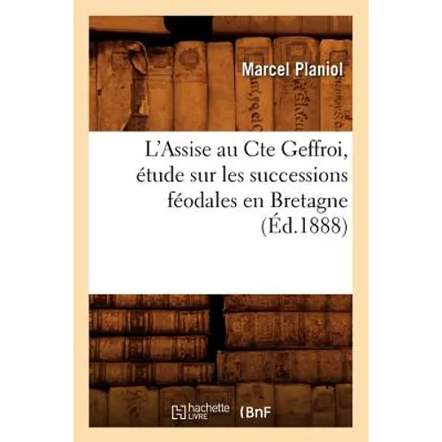L'Assise Au Cte Geffroi, Étude Sur Les Successions Féodales En Bretagne, (Éd.1888)