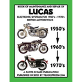 BOOK OF MAINTENANCE AND REPAIR OF LUCAS ELECTRONIC SYSTEMS FOR 1950's-1970's BRITISH MOTORCYCLES (Includes 1960-1977 Parts Catalogs)
