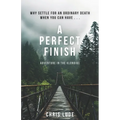 A Perfect Finish: Why Settle for an Ordinary Death When You Can Have . . .