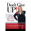 Don't Give Up!: You Can Be Your Own Therapist