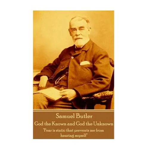 Samuel Butler - God the Known and God the Unknown: "Fear is static that prevents me from hearing myself"