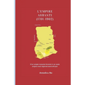 L'Empire Ashanti (1701-1902): D'un simple royaume forestier à un vaste empire sous-régional ouest-africain