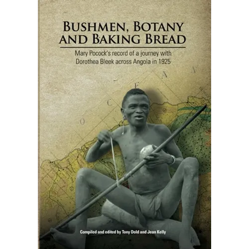 Bushmen, Botany and Baking Bread: Mary Pocock's record of a journey with Dorothea Bleek across Angola in 1925