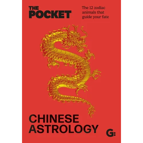 The Pocket Chinese Astrology: The 12 Zodiac Animals That Guide Your Fate