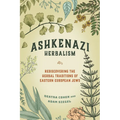 Ashkenazi Herbalism: Rediscovering the Herbal Traditions of Eastern European Jews