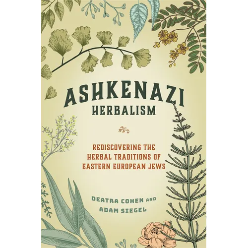 Ashkenazi Herbalism: Rediscovering the Herbal Traditions of Eastern European Jews - Paperback