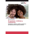 El sexismo: víctimas y victimarios