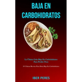 Baja En Carbohidratos: La última guía baja en carbohidratos para perder peso (50 ultimas recetas para dieta baja en carbohidratos)