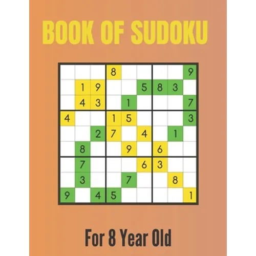 Book Of Sudoku For 8 Year Old: A Sudoku Puzzles Books for Kids Ages 2, 3, 4, 5, 6, 7,8 Years old A Giant Sudoku Brain Workbook for Games, Puzzles, Pr