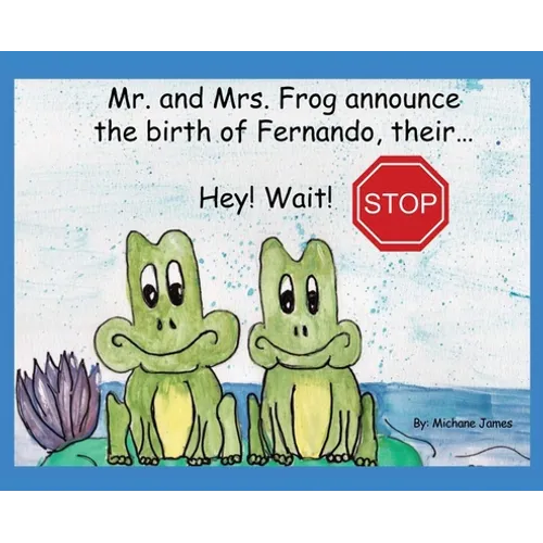 Hey! Wait! Stop: Mr. and Mrs. Frog Announce the Birth of Fernando, Their...