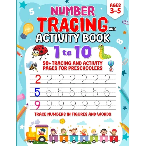 1 to 10 Number Tracing and Activity Book for Ages 3-5: 50+ Tracing and Activity Pages for Preschoolers Trace Numbers in Figures and Words