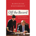 Off the Record: My Dream Job at the White House, How I Lost It, and What I Learned