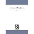 Conversations on War and General Culture. by the Author of Friends in Council.