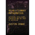 Revolutionary Mathematics: Artificial Intelligence, Statistics and the Logic of Capitalism