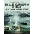 The Allied Neutralisation of Rabaul: Japan's Major South Pacific Base