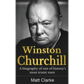 Winston Churchill: A Biography of one of history's most iconic men